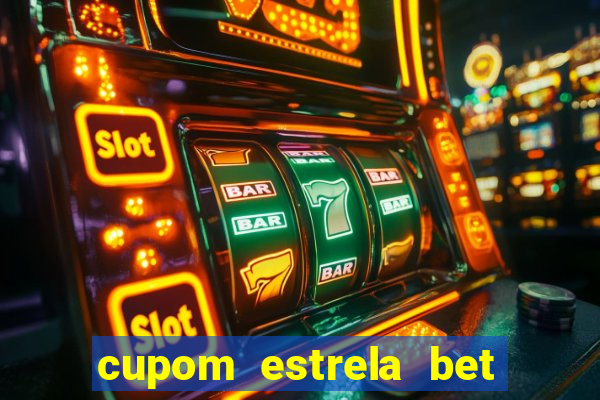 cupom estrela bet primeiro deposito